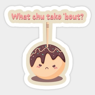 What chu tako 'bout? Sticker